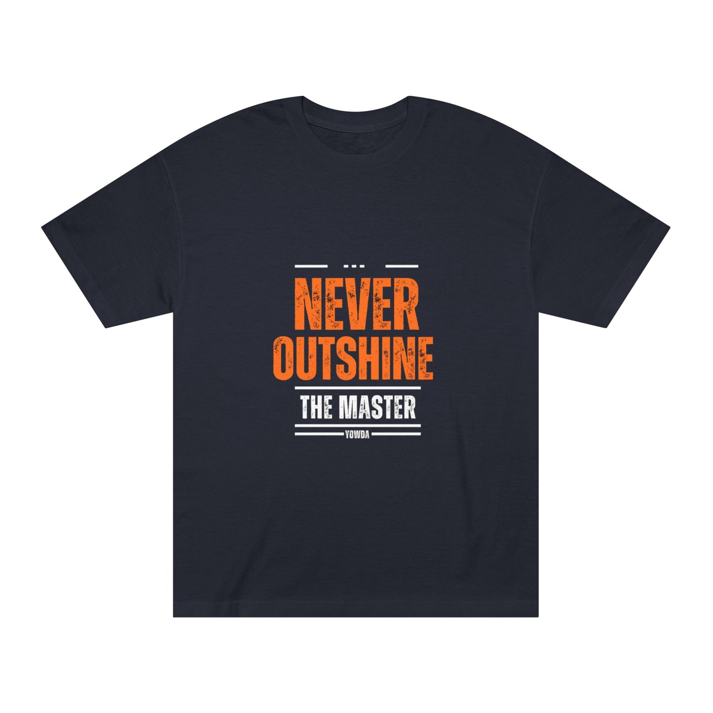 Never outshine the master -- Unisex Classic Tee