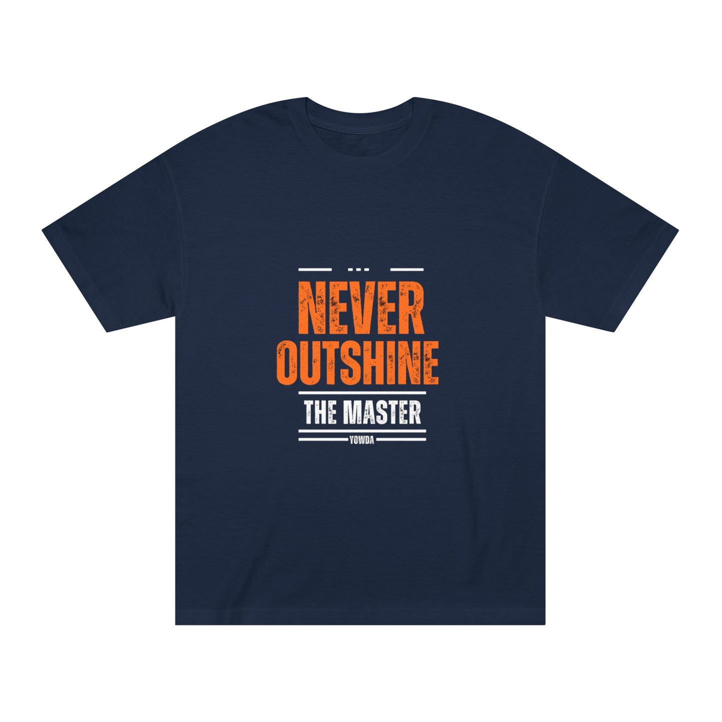 Never outshine the master -- Unisex Classic Tee