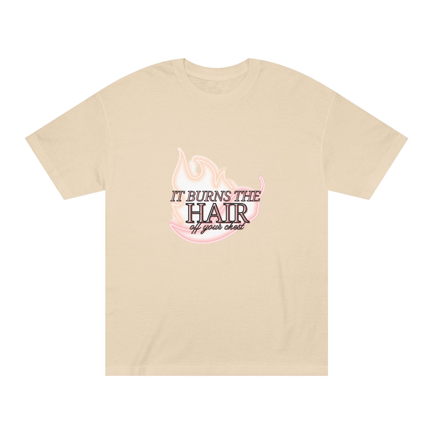 It Burns the Hair Off Your Chest Tee
